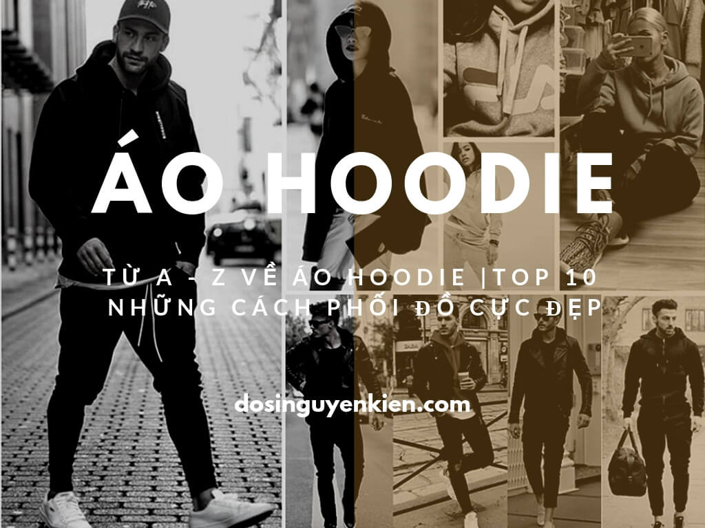 Từ A - Z Về Áo Hoodie | Top 10 Những Cách Phối Đồ Cực Đẹp Với Áo Hoodie Nam %C3%81o-hoodie